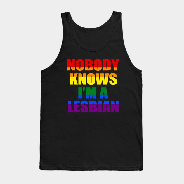 Nobody Knows I'm A Lesbian Tank Top by OB.808 STUDIO